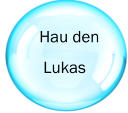 Hau den   Lukas