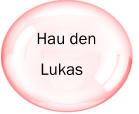 Hau den   Lukas